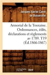 Armorial de la Touraine. Ordonnances, Édits, Déclarations Et Règlements AV 1789. T19 (Éd.1866-1867)