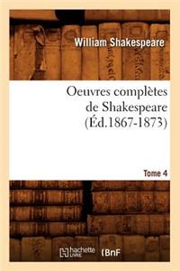 Oeuvres Complètes de Shakespeare. Tome 4 (Éd.1867-1873)