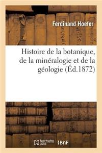 Histoire de la Botanique, de la Minéralogie Et de la Géologie
