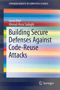 Building Secure Defenses Against Code-Reuse Attacks