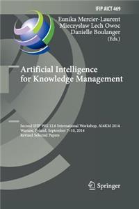 Artificial Intelligence for Knowledge Management: Second Ifip Wg 12.6 International Workshop, Ai4km 2014, Warsaw, Poland, September 7-10, 2014, Revised Selected Papers