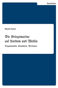 Die Kriegsmarine auf Usedom und Wollin
