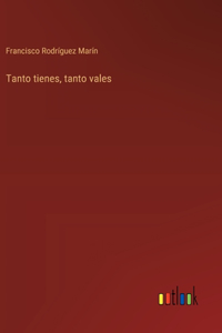 Tanto tienes, tanto vales