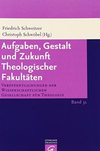 Aufgaben, Gestalt Und Zukunft Theologischer Fakultaten