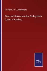 Bilder und Skizzen aus dem Zoologischen Garten zu Hamburg