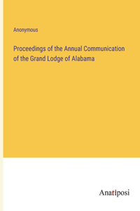 Proceedings of the Annual Communication of the Grand Lodge of Alabama