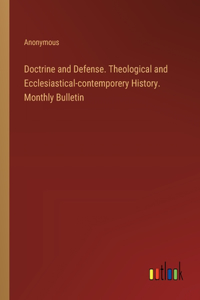Doctrine and Defense. Theological and Ecclesiastical-contemporery History. Monthly Bulletin