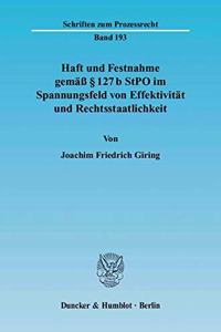 Haft Und Festnahme Gemass 127 B Stpo Im Spannungsfeld Von Effektivitat Und Rechtsstaatlichkeit