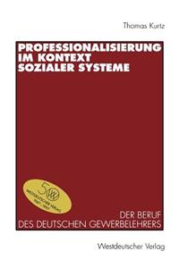 Professionalisierung Im Kontext Sozialer Systeme: Der Beruf Des Deutschen Gewerbelehrers