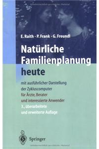 Naturliche Familienplanung Heute: Mit Ausfuhrlicher Darstellung Der Zykluscomputer Fur Arzte, Berater Und Interessierte Anwender