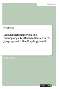 Leistungszielorientierung und Prüfungsangst bei Realschulklassen der 5. Jahrgangsstufe - Eine Fragebogenstudie