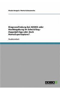 Diagnosefindung bei AD(H)S oder Hochbegabung im Schulalltag - Zappelphilipp oder doch HomoSuperSapiens?