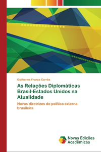 As Relações Diplomáticas Brasil-Estados Unidos na Atualidade