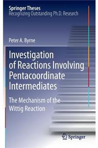 Investigation of Reactions Involving Pentacoordinate Intermediates