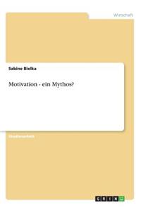 Motivation - ein Mythos?