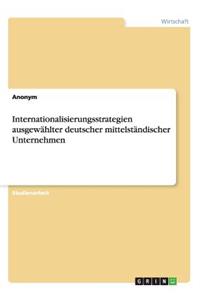 Internationalisierungsstrategien ausgewählter deutscher mittelständischer Unternehmen