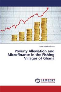 Poverty Alleviation and Microfinance in the Fishing Villages of Ghana