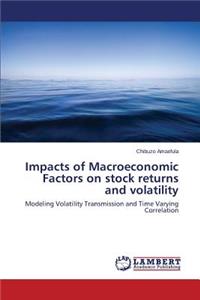 Impacts of Macroeconomic Factors on stock returns and volatility