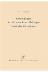 Untersuchungen Über Die Investitionsentscheidungen Industrieller Unternehmen