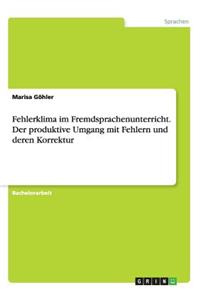 Fehlerklima im Fremdsprachenunterricht. Der produktive Umgang mit Fehlern und deren Korrektur