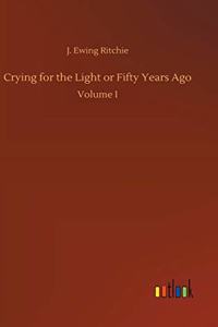 Crying for the Light or Fifty Years Ago