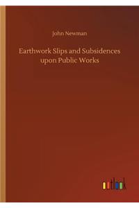 Earthwork Slips and Subsidences upon Public Works