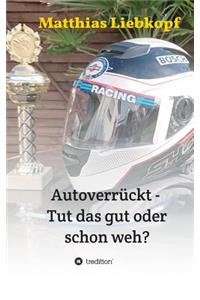 Autoverrückt - Tut das gut oder schon weh?
