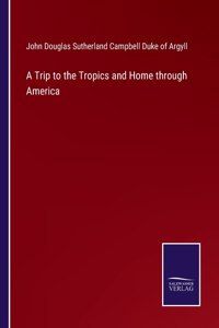 Trip to the Tropics and Home through America