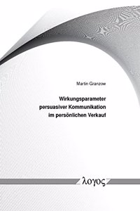Wirkungsparameter Persuasiver Kommunikation Im Personlichen Verkauf