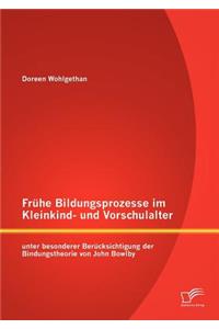 Frühe Bildungsprozesse im Kleinkind- und Vorschulalter unter besonderer Berücksichtigung der Bindungstheorie von John Bowlby