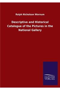 Descriptive and Historical Catalogue of the Pictures in the National Gallery