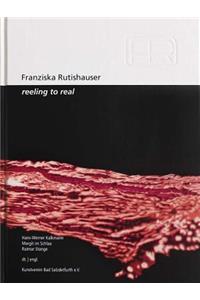 Franziska Rutishauser: Reeling to Real