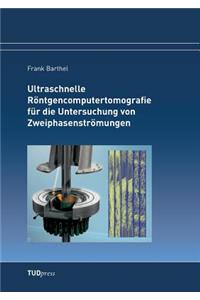 Ultraschnelle Röntgencomputertomografie für die Untersuchung von Zweiphasenströmungen