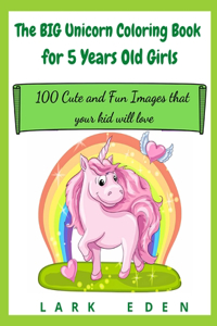 The BIG Unicorn Coloring Book for 5 Years Old Girls