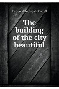 The Building of the City Beautiful