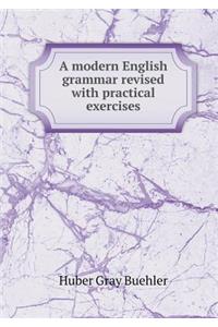 A modern English grammar revised with practical exercises