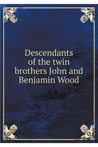 Descendants of the Twin Brothers John and Benjamin Wood