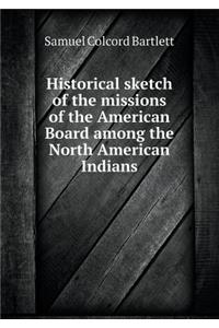 Historical Sketch of the Missions of the American Board Among the North American Indians