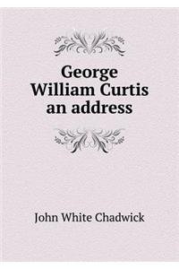 George William Curtis an address