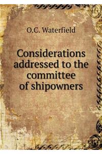Considerations addressed to the committee of shipowners