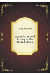 A Popular School History of the United States