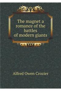 The Magnet a Romance of the Battles of Modern Giants