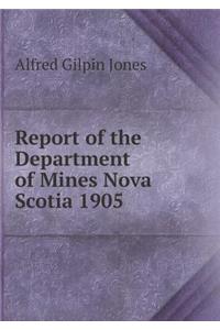 Report of the Department of Mines Nova Scotia 1905