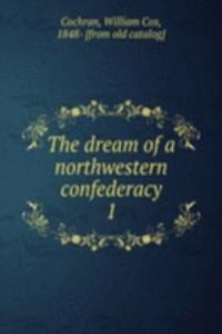 dream of a northwestern confederacy