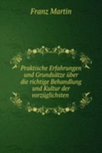 Praktische Erfahrungen und Grundsatze uber die richtige Behandlung und Kultur der vorzuglichsten
