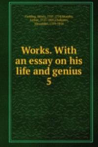 Works. With an essay on his life and genius