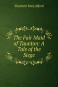 Fair Maid of Taunton: A Tale of the Siege