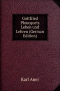 Gottfried Ploucquets Leben und Lehren (German Edition)