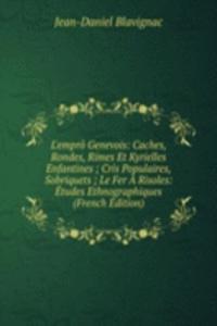 L'empro Genevois: Caches, Rondes, Rimes Et Kyrielles Enfantines ; Cris Populaires, Sobriquets ; Le Fer A Risoles: Etudes Ethnographiques (French Edition)