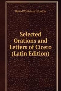 Selected Orations and Letters of Cicero (Latin Edition)